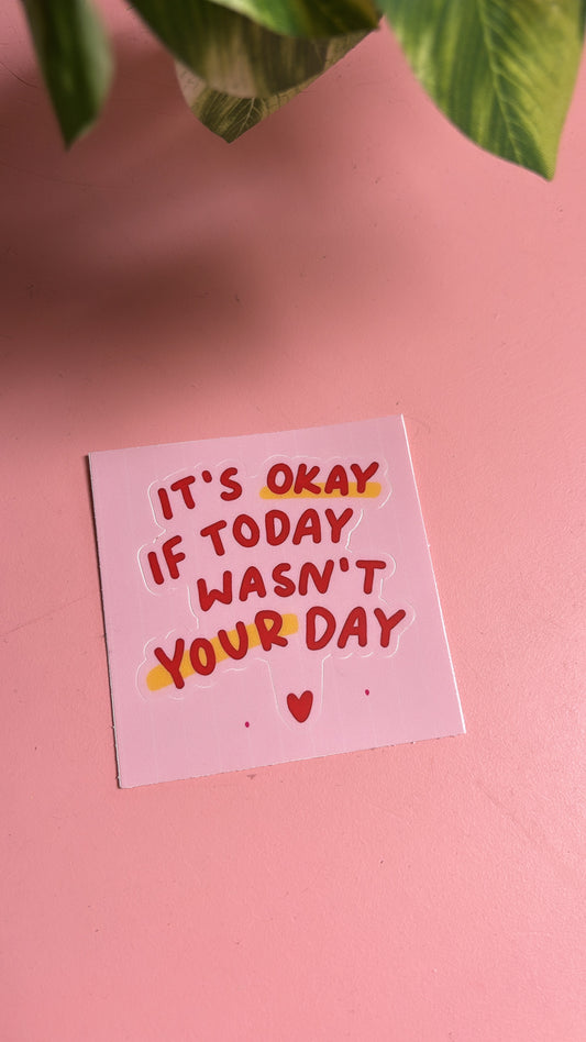 “It’s Okay If Today Wasn’t Your Day” Sticker
