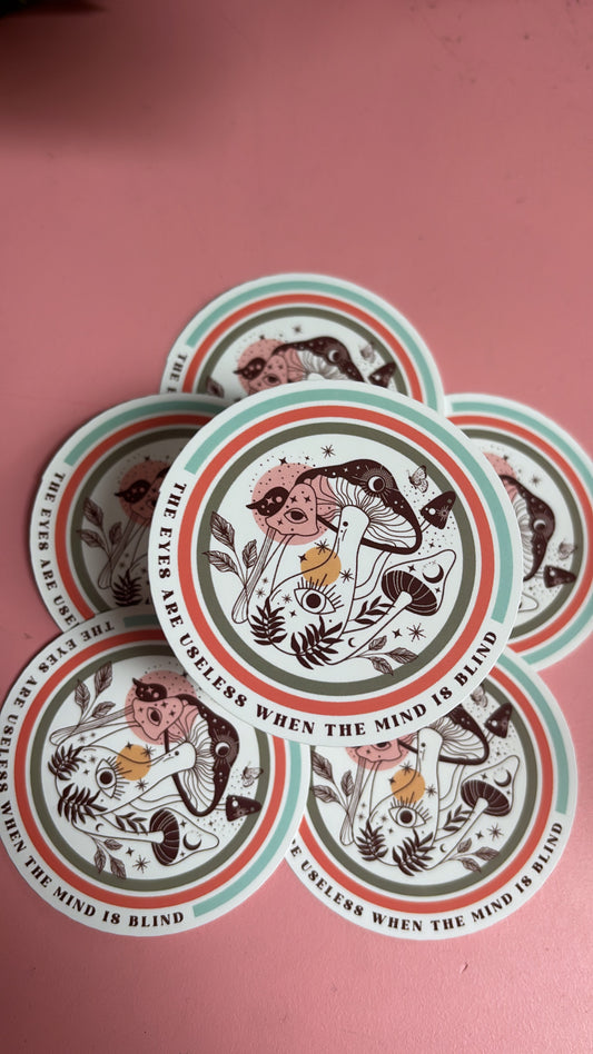 “The Eyes Are Useless When the Mind Is Blind” Mushroom Sticker