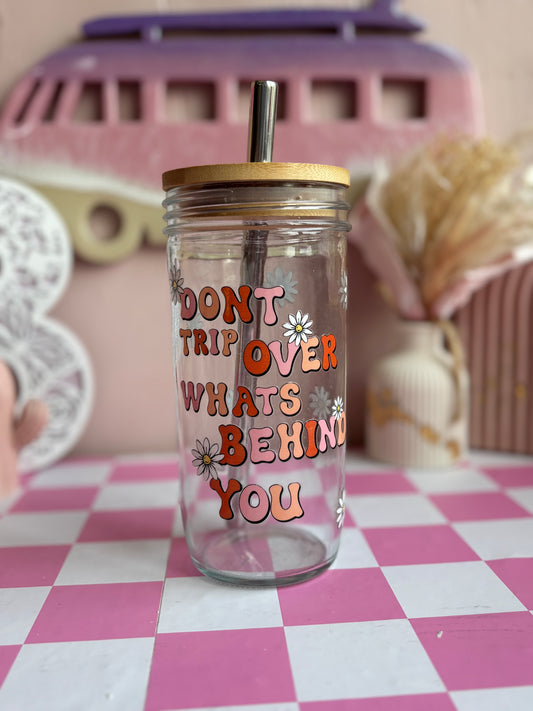 Don't Trip Over what's behind you Glass Cups- Smoothie Cup. Bubble Tea. Aesthetic Cup. 24 OZ.