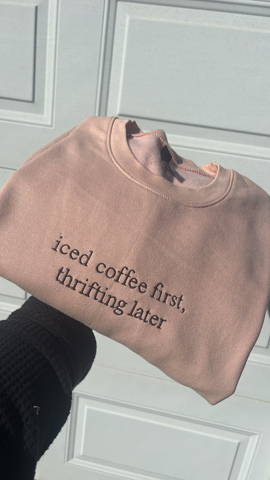 Iced Coffee First Thrifting Later Embroidered Crewneck Sweatshirt