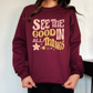 See the good in all Things.. Comfy. Cozy. Crewneck